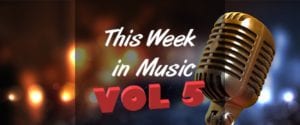 This Week in Music – Vol 5