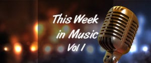 This Week in Music – Vol. 1