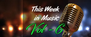 This Week in Music – Vol 6