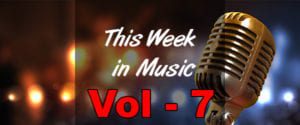 This Week in Music – Vol 7