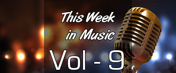 This Week in Music – Vol 9