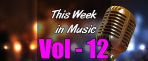 This Week in Music – Vol 12